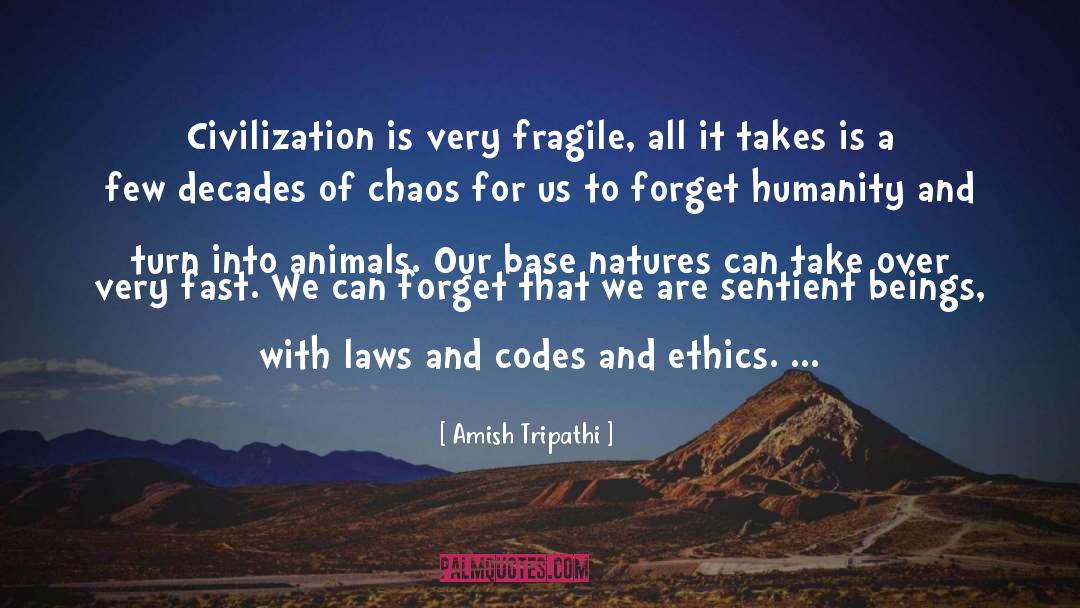 Amish Tripathi Quotes: Civilization is very fragile, all