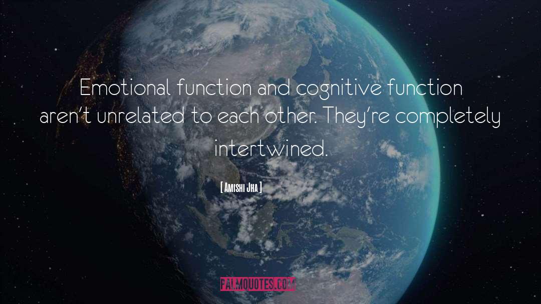 Amishi Jha Quotes: Emotional function and cognitive function