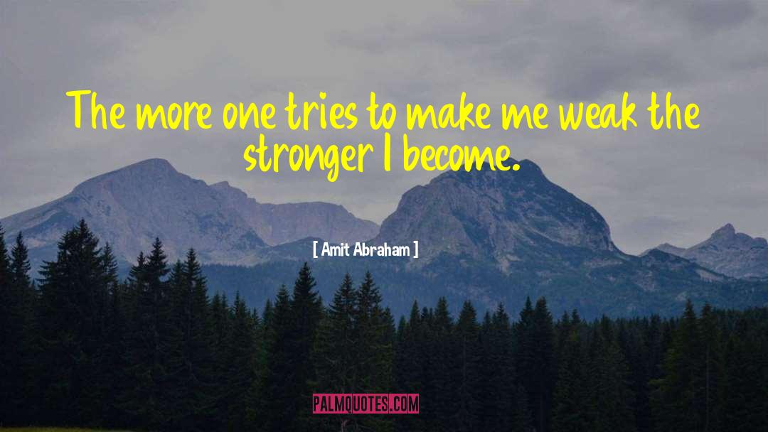 Amit Abraham Quotes: The more one tries to