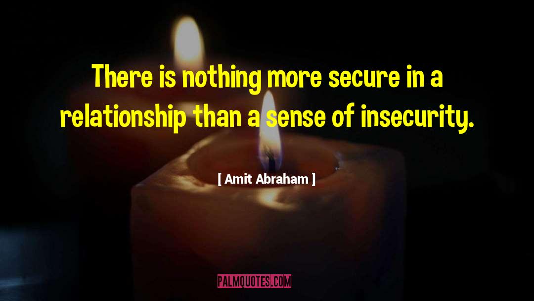 Amit Abraham Quotes: There is nothing more secure