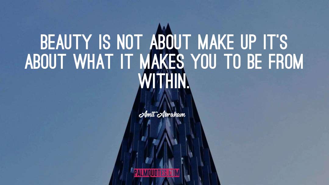 Amit Abraham Quotes: Beauty is not about make