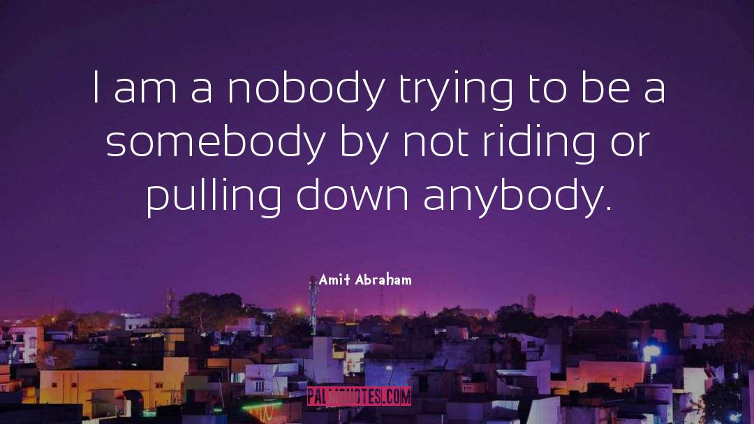 Amit Abraham Quotes: I am a nobody trying