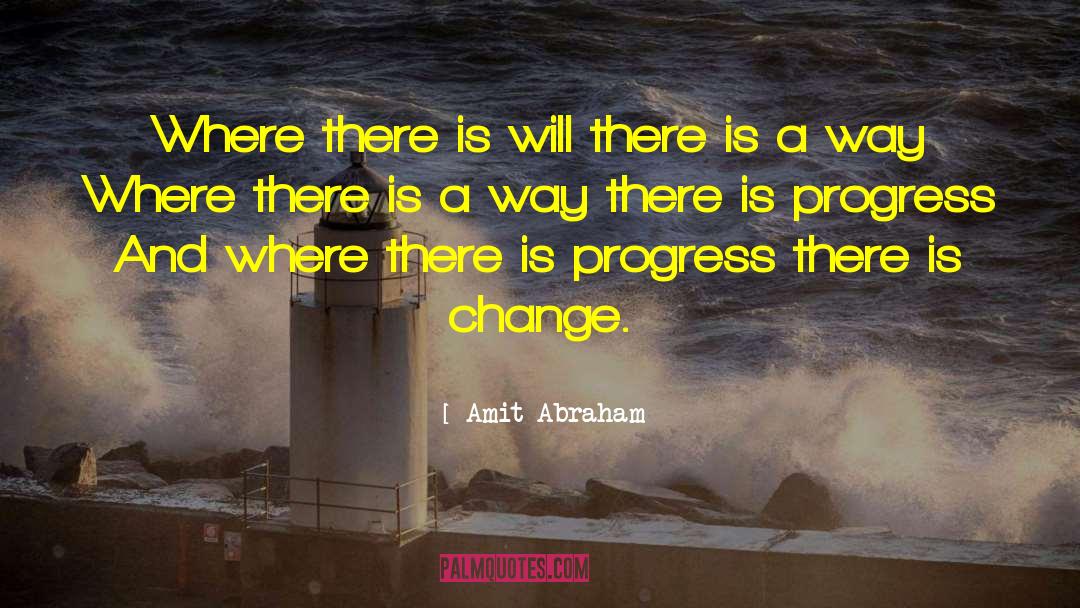 Amit Abraham Quotes: Where there is will there