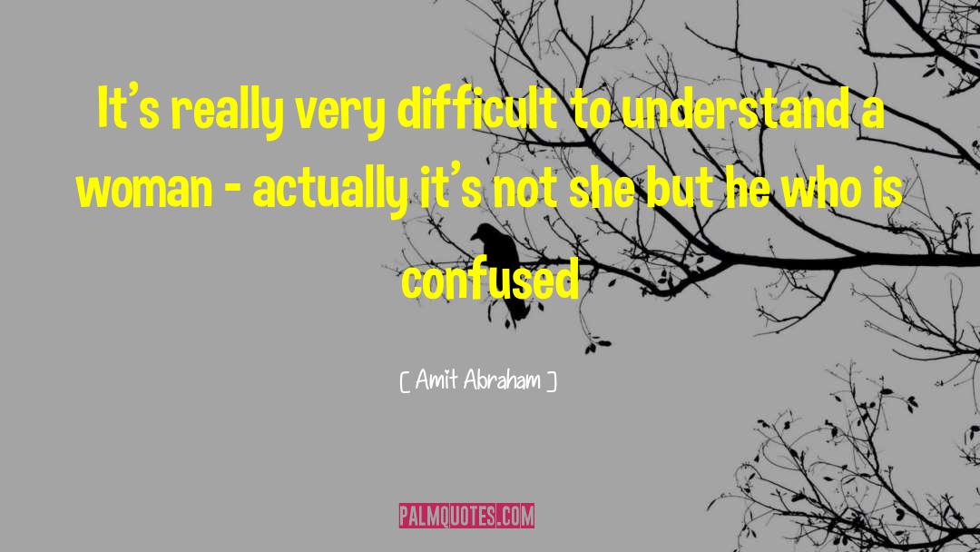 Amit Abraham Quotes: It's really very difficult to