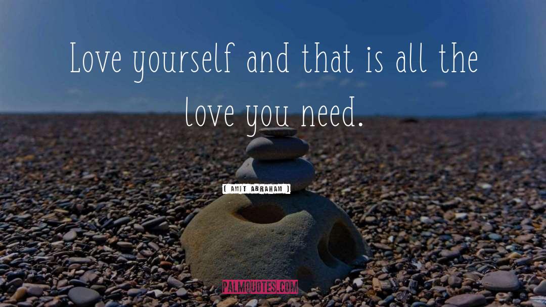 Amit Abraham Quotes: Love yourself and that is