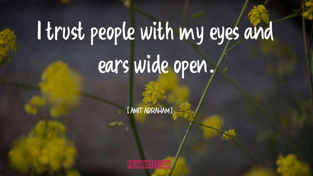 Amit Abraham Quotes: I trust people with my