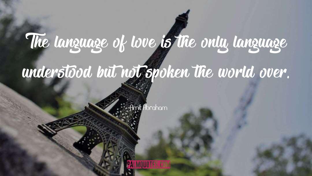 Amit Abraham Quotes: The language of love is