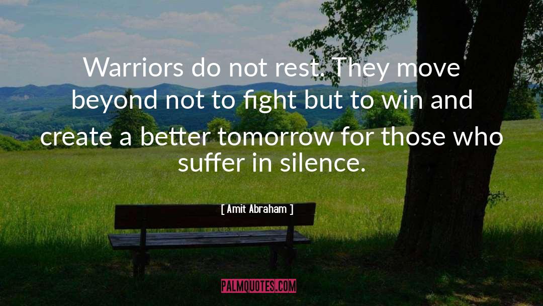 Amit Abraham Quotes: Warriors do not rest. They