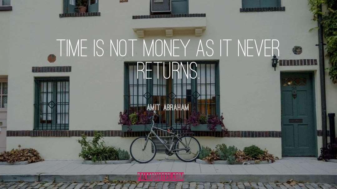 Amit Abraham Quotes: Time is not money as