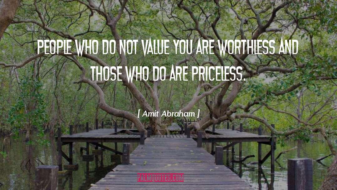 Amit Abraham Quotes: People who do not value