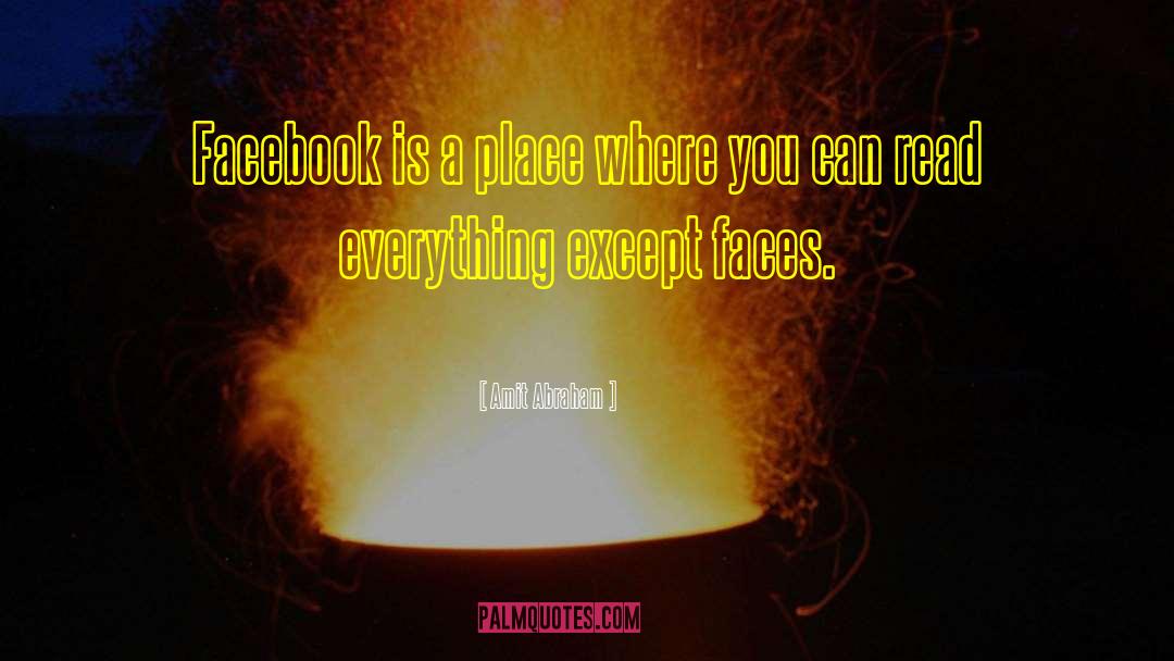 Amit Abraham Quotes: Facebook is a place where
