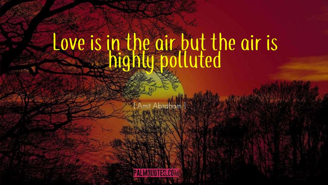 Amit Abraham Quotes: Love is in the air