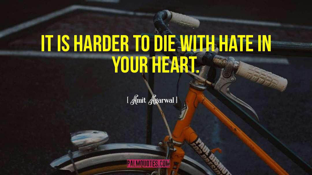 Amit Agarwal Quotes: It is harder to die