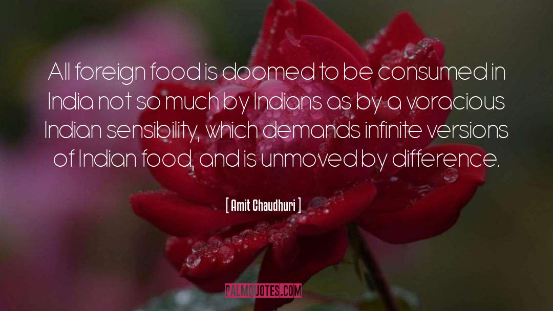 Amit Chaudhuri Quotes: All foreign food is doomed