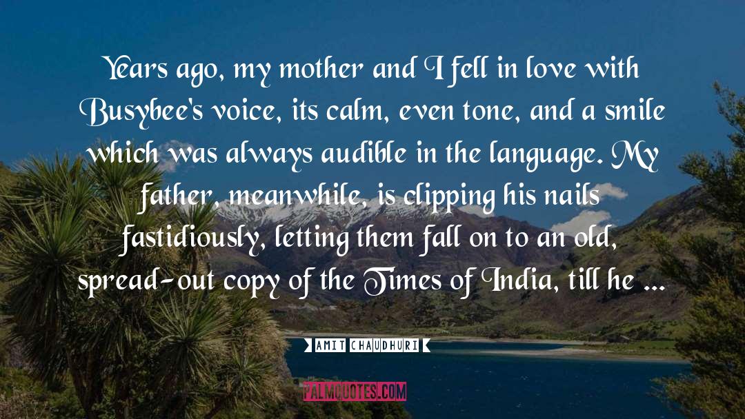 Amit Chaudhuri Quotes: Years ago, my mother and