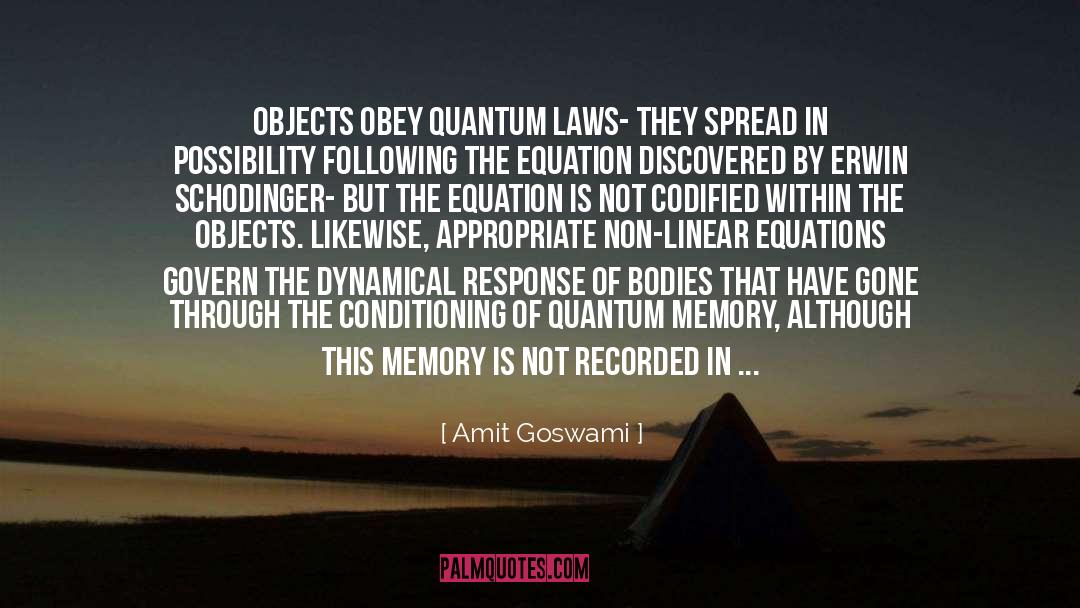 Amit Goswami Quotes: Objects obey quantum laws- they