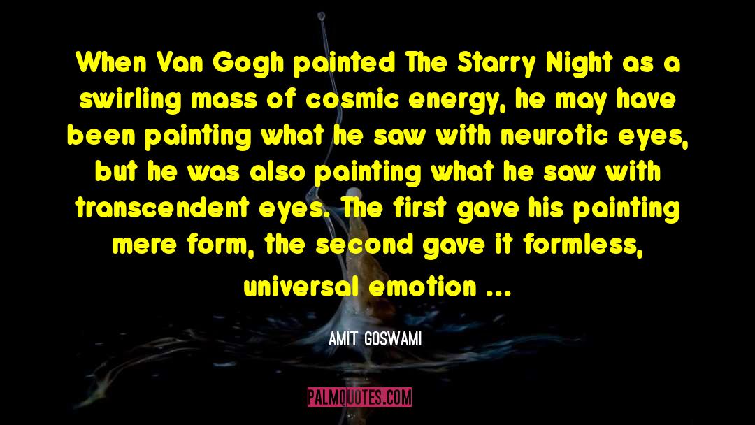 Amit Goswami Quotes: When Van Gogh painted The