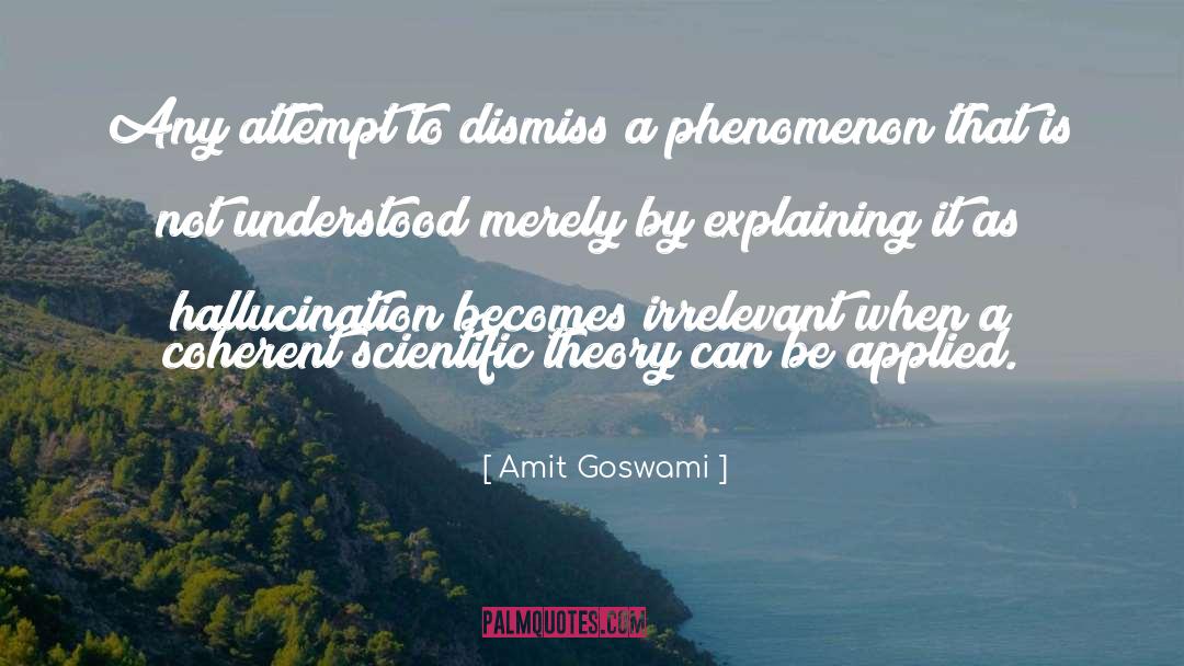 Amit Goswami Quotes: Any attempt to dismiss a