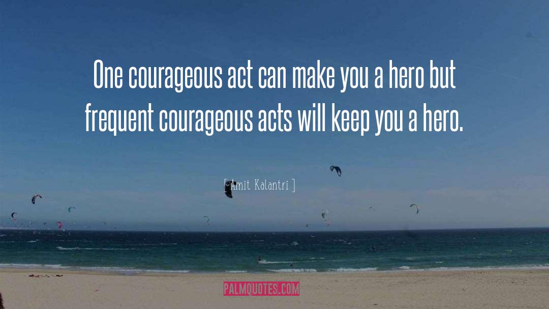 Amit Kalantri Quotes: One courageous act can make