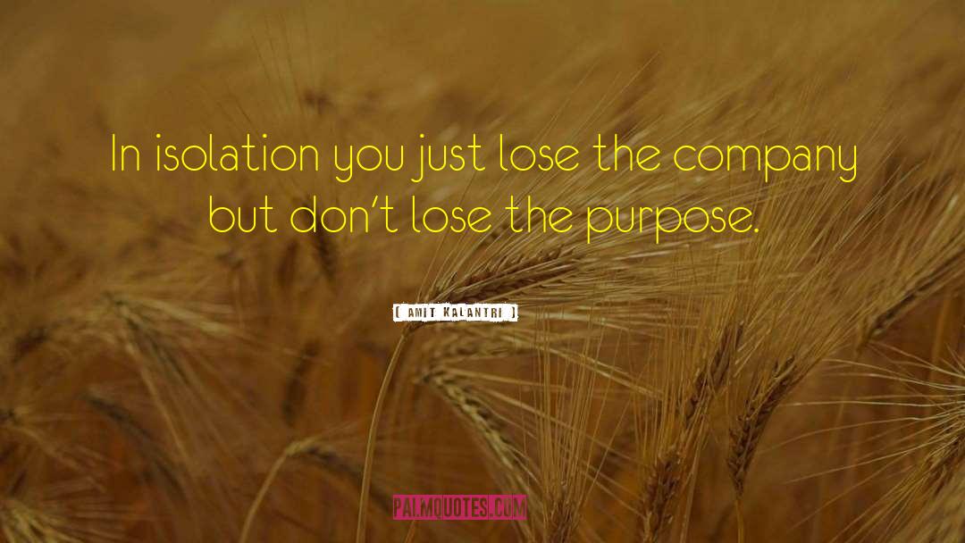 Amit Kalantri Quotes: In isolation you just lose