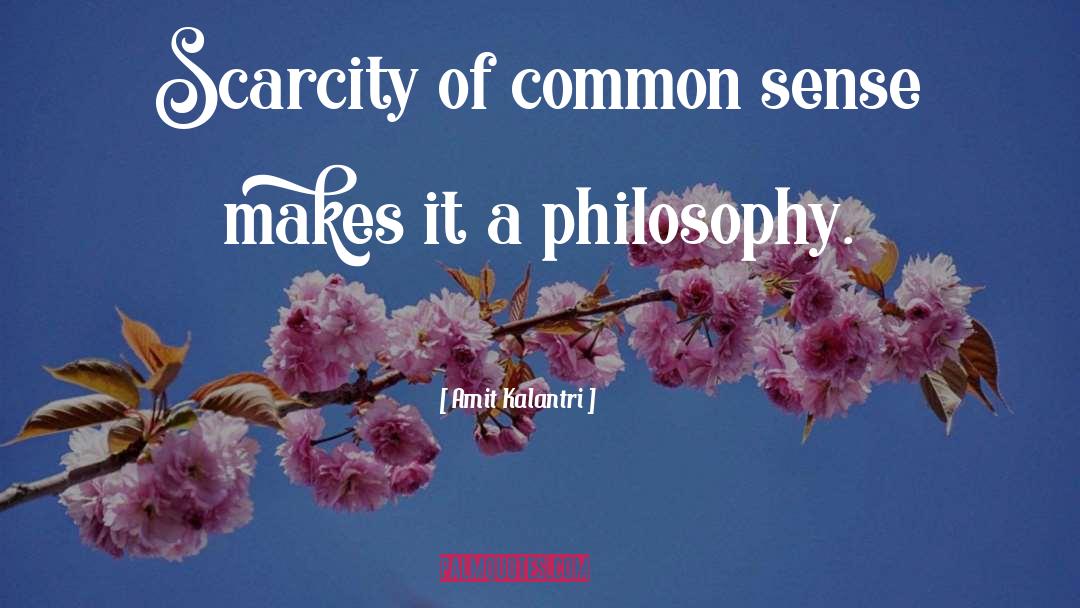 Amit Kalantri Quotes: Scarcity of common sense makes