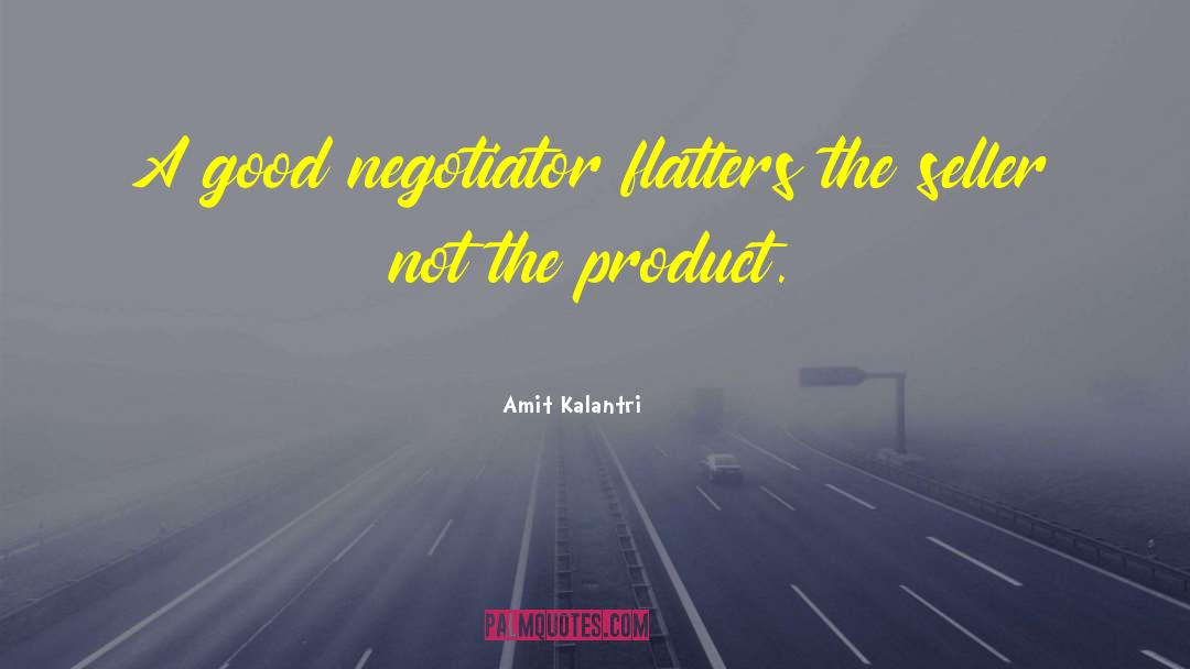 Amit Kalantri Quotes: A good negotiator flatters the