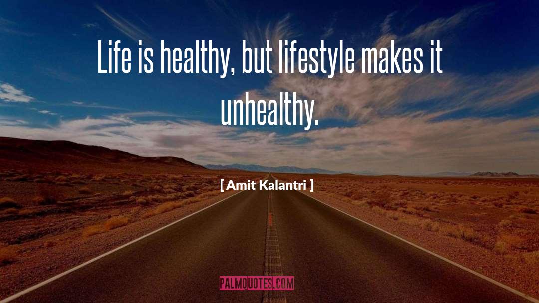 Amit Kalantri Quotes: Life is healthy, but lifestyle