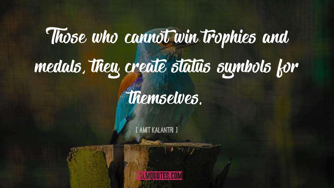 Amit Kalantri Quotes: Those who cannot win trophies