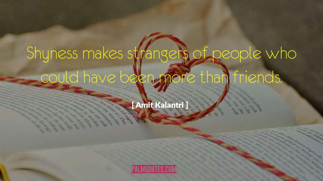Amit Kalantri Quotes: Shyness makes strangers of people