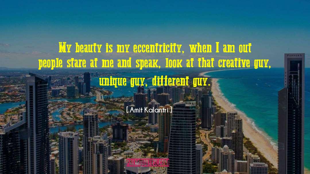Amit Kalantri Quotes: My beauty is my eccentricity,