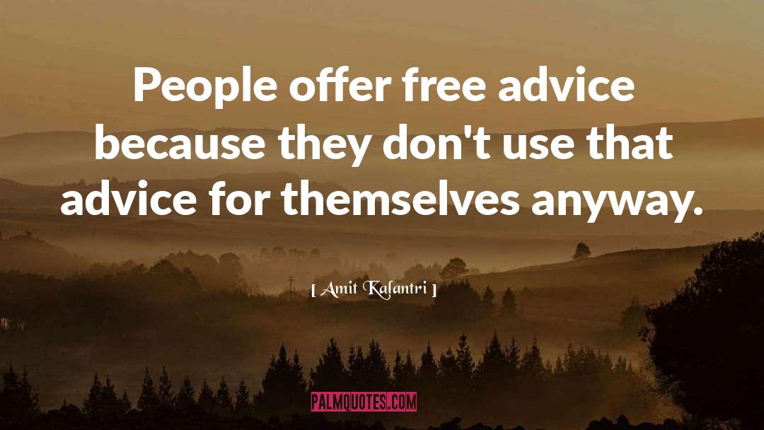 Amit Kalantri Quotes: People offer free advice because