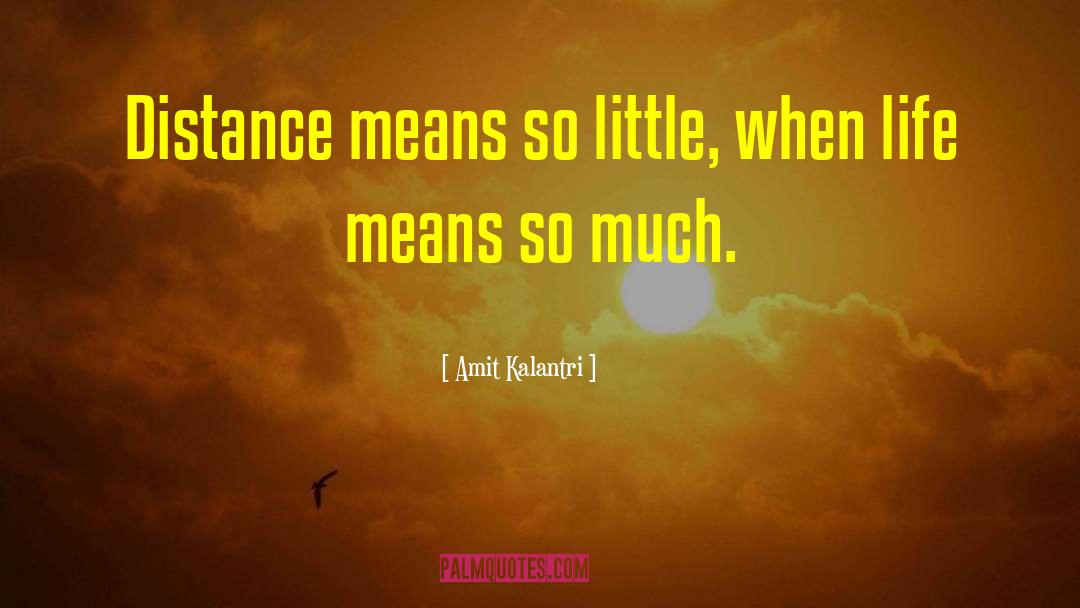 Amit Kalantri Quotes: Distance means so little, when