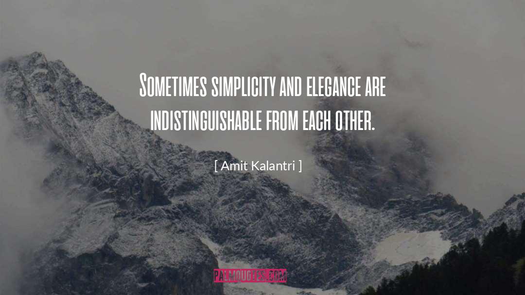 Amit Kalantri Quotes: Sometimes simplicity and elegance are