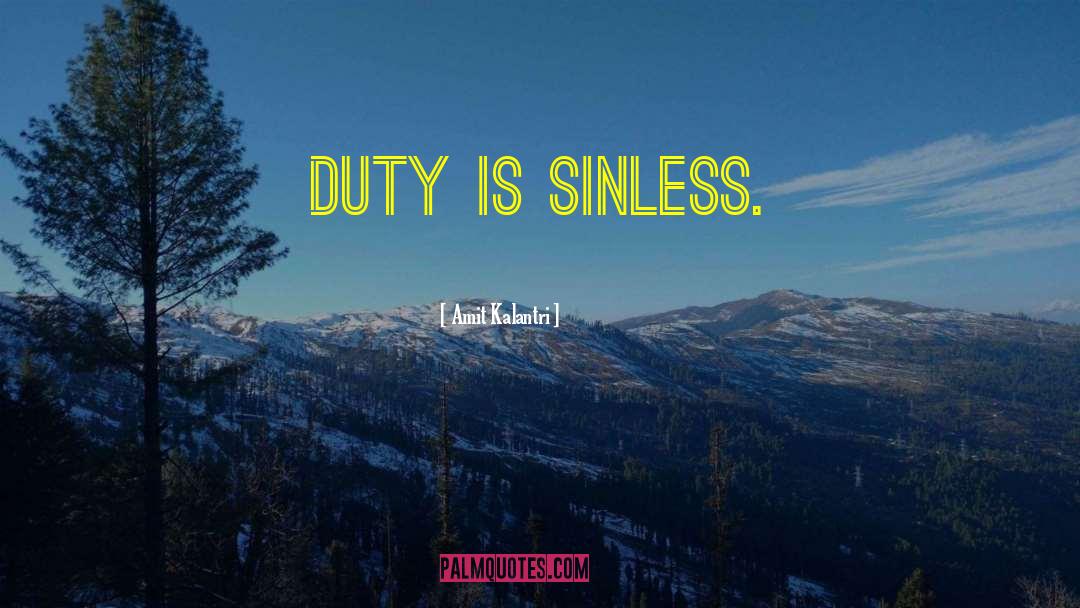 Amit Kalantri Quotes: Duty is sinless.