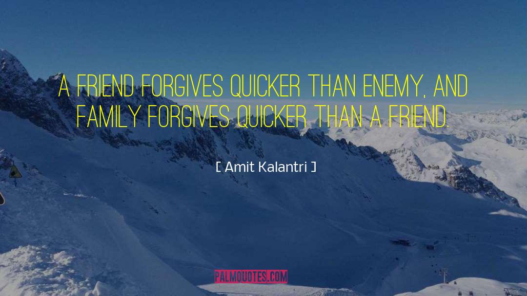 Amit Kalantri Quotes: A friend forgives quicker than