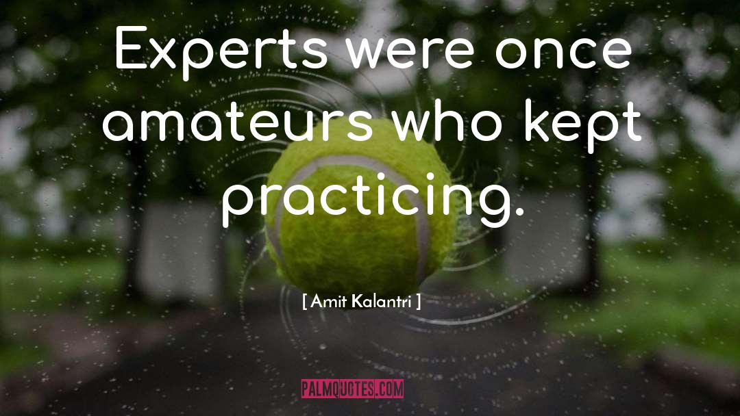 Amit Kalantri Quotes: Experts were once amateurs who