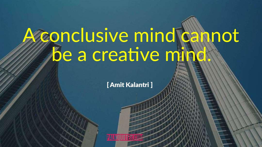Amit Kalantri Quotes: A conclusive mind cannot be