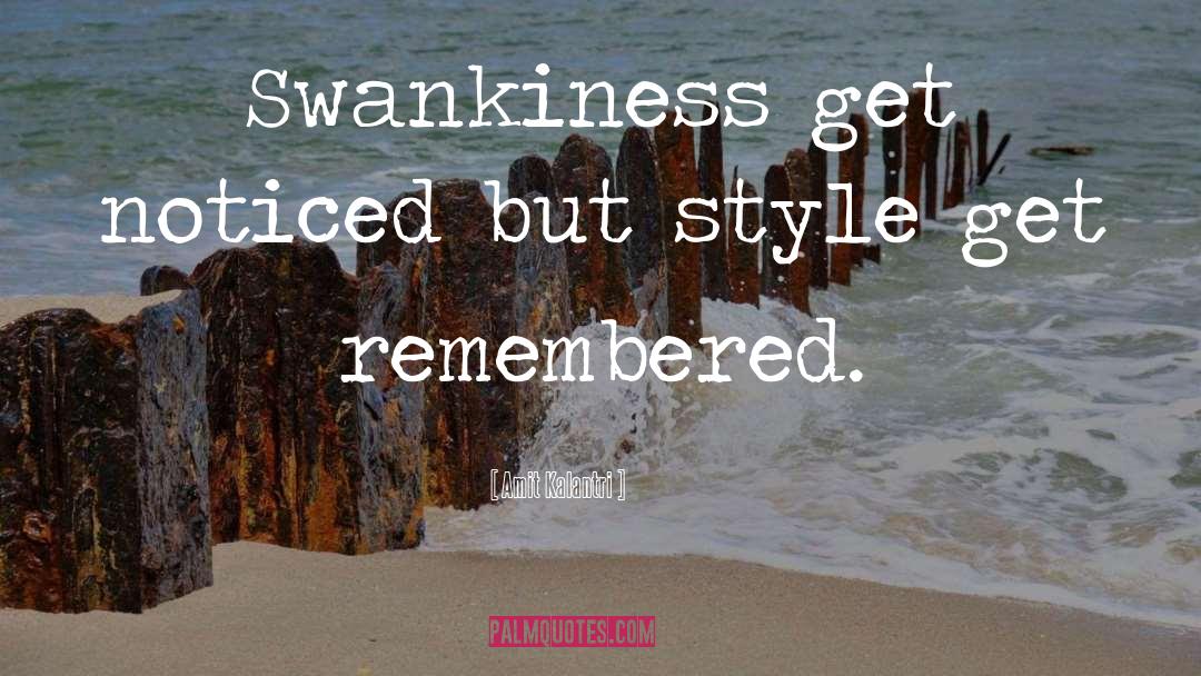 Amit Kalantri Quotes: Swankiness get noticed but style