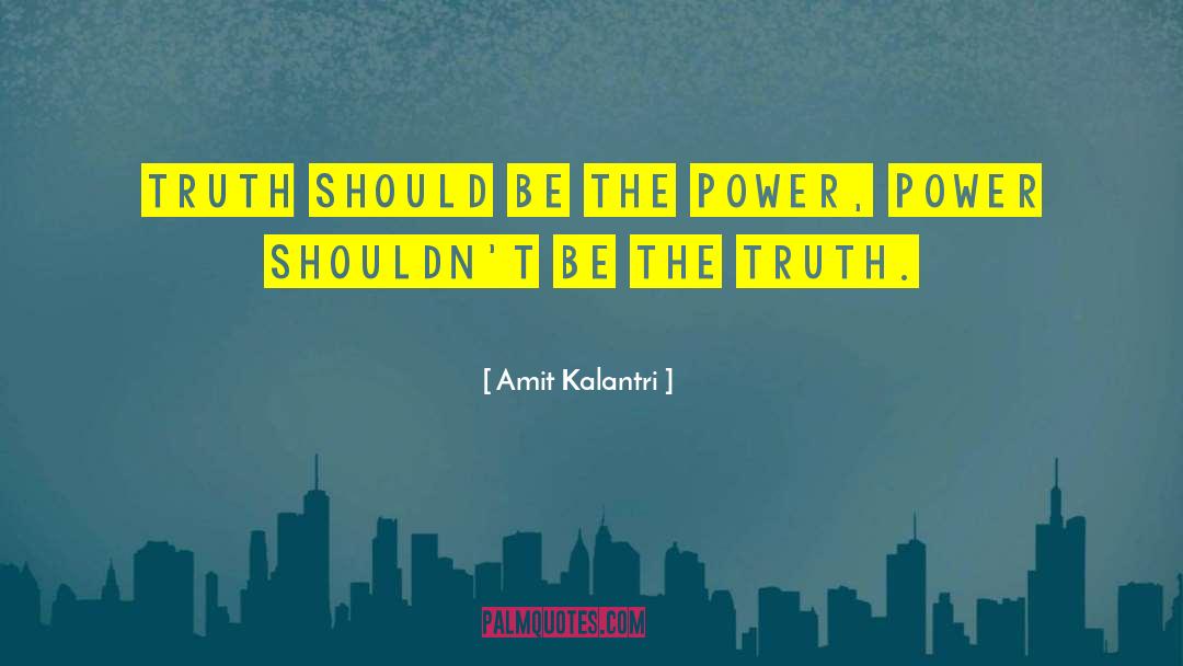 Amit Kalantri Quotes: Truth should be the power,