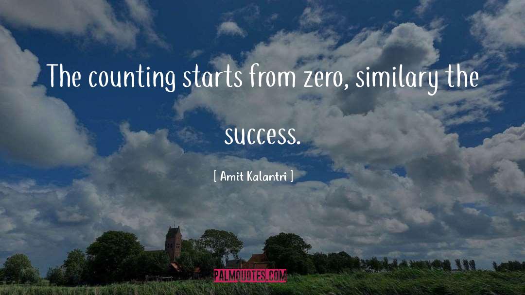 Amit Kalantri Quotes: The counting starts from zero,