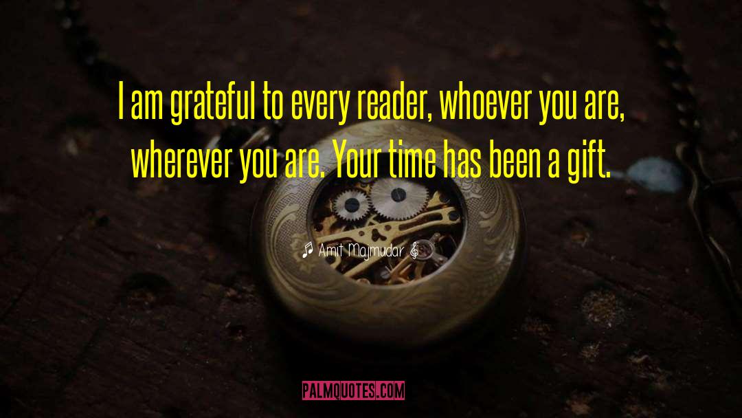 Amit Majmudar Quotes: I am grateful to every