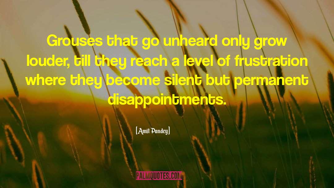 Amit Pandey Quotes: Grouses that go unheard only