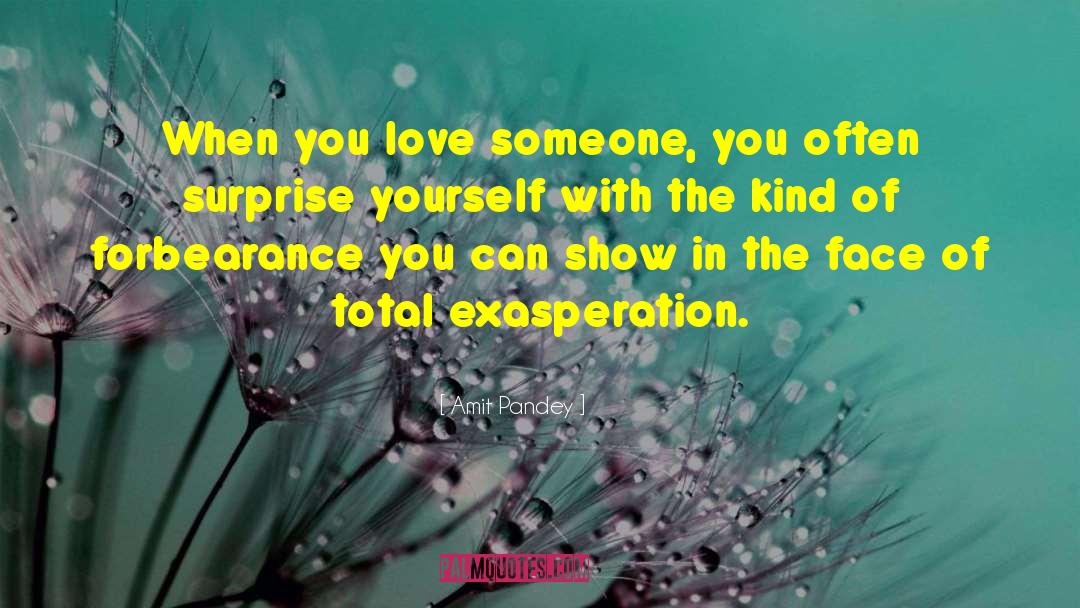 Amit Pandey Quotes: When you love someone, you