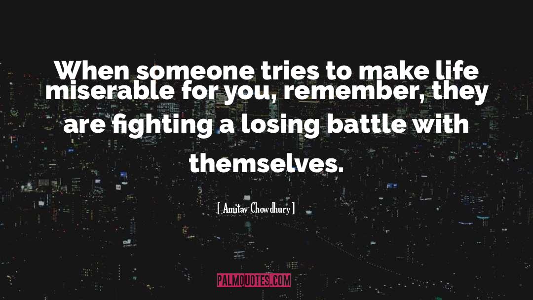 Amitav Chowdhury Quotes: When someone tries to make