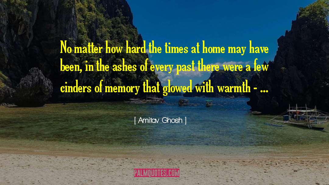 Amitav Ghosh Quotes: No matter how hard the