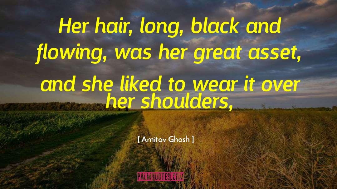 Amitav Ghosh Quotes: Her hair, long, black and