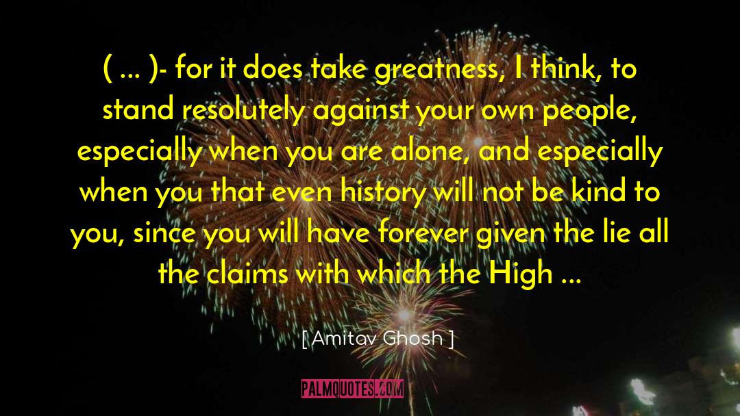 Amitav Ghosh Quotes: ( ... )- for it