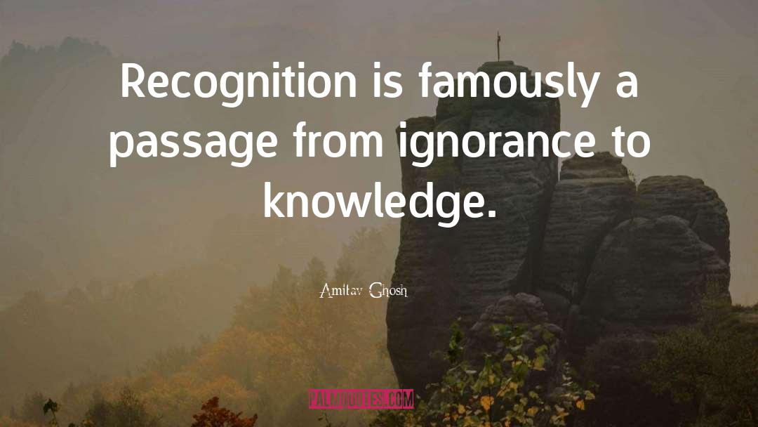 Amitav Ghosh Quotes: Recognition is famously a passage
