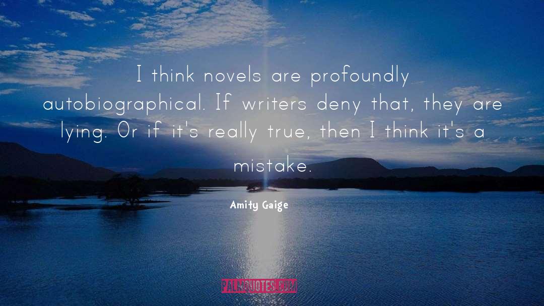 Amity Gaige Quotes: I think novels are profoundly