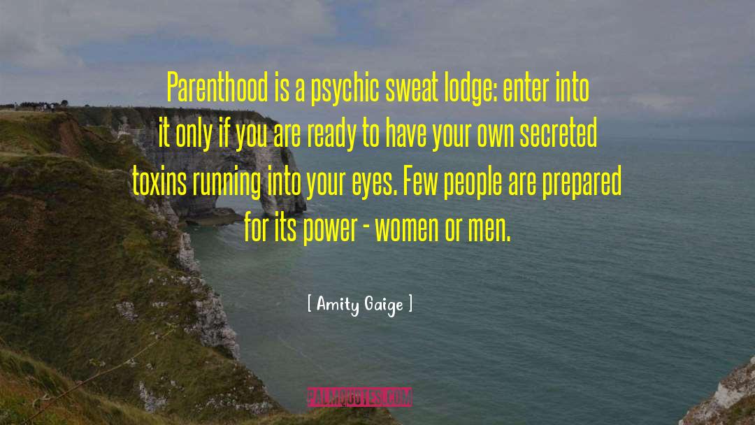 Amity Gaige Quotes: Parenthood is a psychic sweat